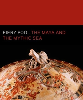 Hardcover Fiery Pool: The Maya and the Mythic Sea Book