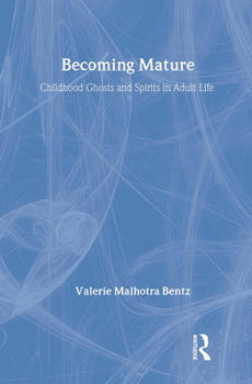 Hardcover Becoming Mature: Childhood Ghosts and Spirits in Adult Life Book