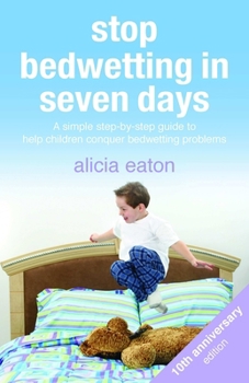 Paperback Stop Bedwetting in Seven Days: A simple step-by-step guide to help children conquer bedwetting problems Book