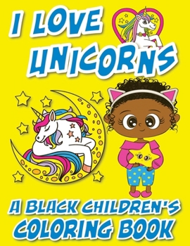 Paperback I Love Unicorns - A Black Children's Coloring Book: A Colorful Adventure For Little Artists [Large Print] Book