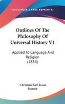 Hardcover Outlines Of The Philosophy Of Universal History V1: Applied To Language And Religion (1854) Book