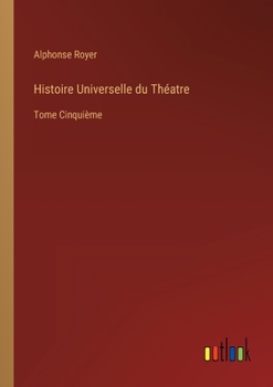 Paperback Histoire Universelle du Théatre: Tome Cinquième [French] Book