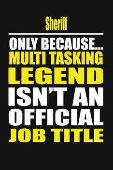 Sheriff Only Because Multi Tasking Legend Isn't an Official Job Title