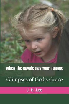 Paperback When The Coyote Has Your Tongue: Glimpses of God's Grace Book