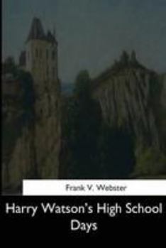 Harry Watson's High School Days; Or, the Rivals of Rivertown