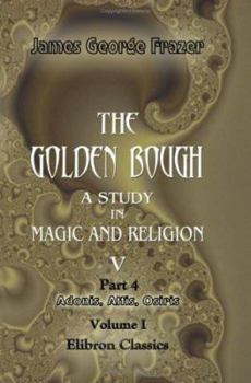 Paperback The Golden Bough. A Study in Magic and Religion: Part 4. Adonis, Attis, Osiris. Volume 1 Book