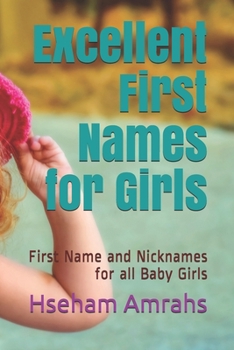 Excellent First Names for Girls: First Name and Nicknames for all Baby Girls