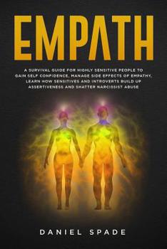 Paperback Empath: A Survival Guide For Highly Sensitive People To Gain Self-Confidence, Manage Side Effects Of Empathy, Learn How Sensit Book