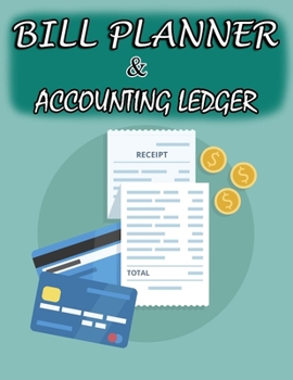 Bill Planner and Accounting Ledger: Monthly Bills Payment and Accounting Ledger Record Book, Financial Planning Journal Expense Tracker Bill