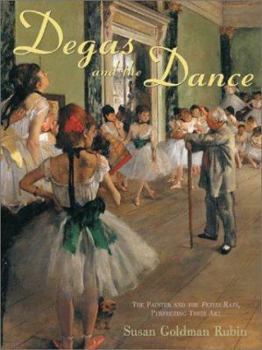 Hardcover Degas and the Dance: The Painter and the Petits Rats, Perfecting Their Art Book