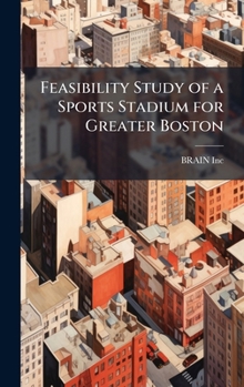 Hardcover Feasibility Study of a Sports Stadium for Greater Boston Book