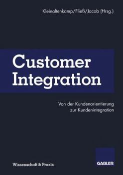 Paperback Customer Integration: Von Der Kundenorientierung Zur Kundenintegration [German] Book