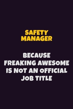 Paperback Safety Manager, Because Freaking Awesome Is Not An Official Job Title: 6X9 Career Pride Notebook Unlined 120 pages Writing Journal Book