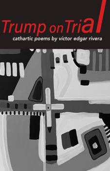 Paperback Trump on trial: cathartic poems by víctor edgar rivera Book