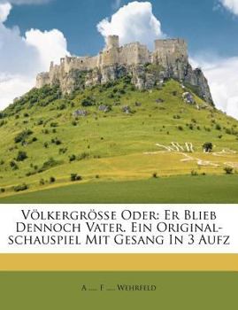 Paperback Volkergrosse Oder: Er Blieb Dennoch Vater. Ein Original-Schauspiel Mit Gesang in 3 Aufz [Afrikaans] Book