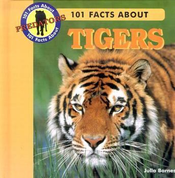 101 Facts About Tigers (Barnes, Julia, 101 Facts About Predators.) - Book  of the 101 Facts About Predators
