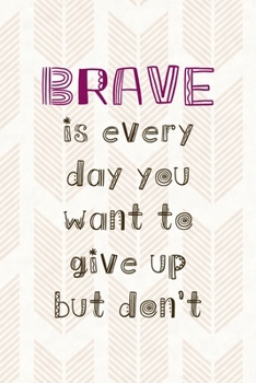 Paperback Brave Is Every Day You Want To Give Up But Don't: Notebook Journal Composition Blank Lined Diary Notepad 120 Pages Paperback Pink Arrow Brave Book