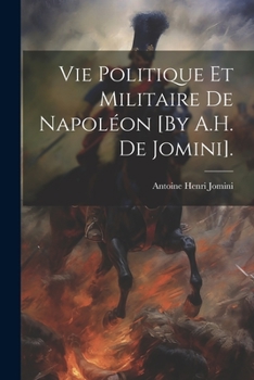 Paperback Vie Politique Et Militaire De Napoléon [By A.H. De Jomini]. [French] Book