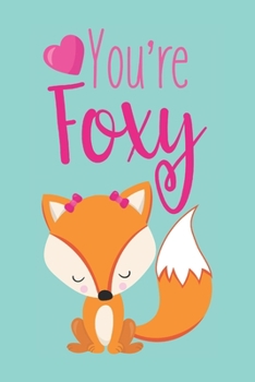 Paperback You're Foxy: Cute Blank Lined Journal Valentine's Day Gift For Girls Who Love Foxes Greeting Card Alternative Book