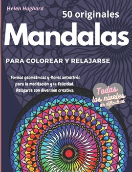 Paperback 50 originales Mandalas para colorear y relajarse. Formas geométricas y flores antiestrés para la meditación y la felicidad. Relajarse con diversión cr [Spanish] Book