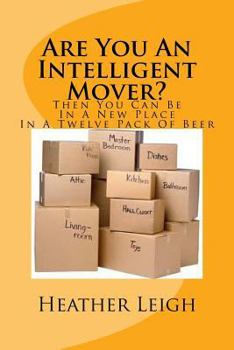 Paperback Are You An Intelligent Mover?: Then You Can Be In A New Home In A Twelve Pack Of Beer Book