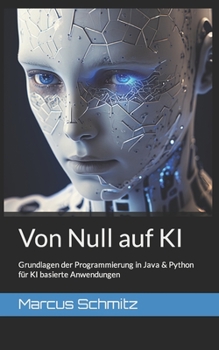 Paperback Von Null auf KI: Grundlagen der Programmierung in Java & Python für KI basierte Anwendungen [German] Book