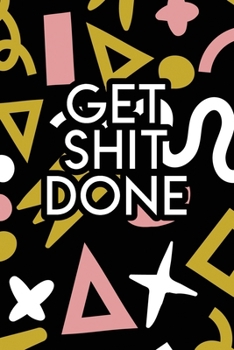 Paperback Get Shit Done: 2020 Dated Goal Planner Focus Weekly Monthly Book
