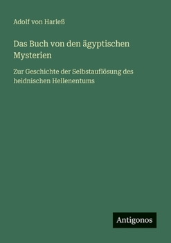 Das Buch von den ägyptischen Mysterien: Zur Geschichte der Selbstauflösung des heidnischen Hellenentums (German Edition)