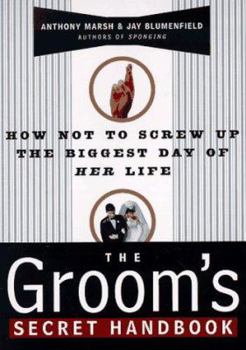 Paperback The Groom's Secret Handbook: How Not to Screw Up the Biggest Day of Her Life Book