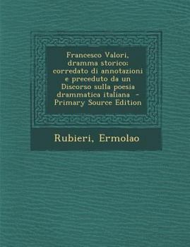 Paperback Francesco Valori, Dramma Storico; Corredato Di Annotazioni E Preceduto Da Un Discorso Sulla Poesia Drammatica Italiana [Italian] Book