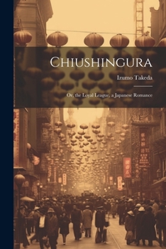 Paperback Chiushingura: Or, the Loyal League, a Japanese Romance Book