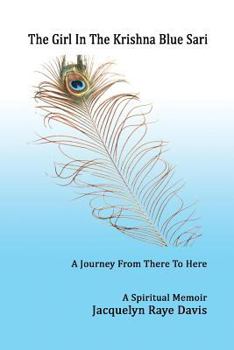 Paperback The Girl In The Krishna Blue Sari: A Journey From There to Here Book