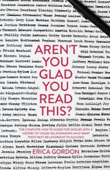 Paperback Aren't You Glad You Read This?: The Complete How-To Guide for Singles with a History of Failed Relationships Who Want their Next Relationship to Succe Book