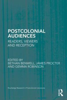 Hardcover Postcolonial Audiences: Readers, Viewers and Reception Book