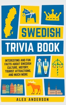 Paperback Swedish Trivia Book: Interesting and Fun Facts About Swedish Culture, History, Tourist Attractions, and Much More Book