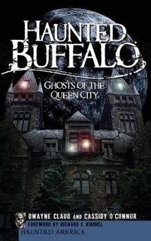 Haunted Buffalo: Ghosts in the Queen City - Book  of the Haunted America