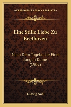 Paperback Eine Stille Liebe Zu Beethoven: Nach Dem Tagebuche Einer Jungen Dame (1902) [German] Book