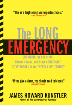 Paperback The Long Emergency: Surviving the End of Oil, Climate Change, and Other Converging Catastrophes of the Twenty-First Cent Book