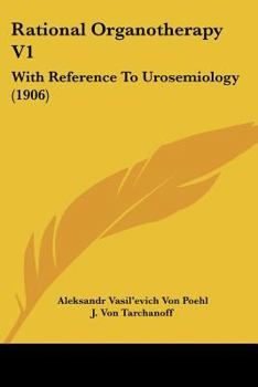 Paperback Rational Organotherapy V1: With Reference To Urosemiology (1906) Book