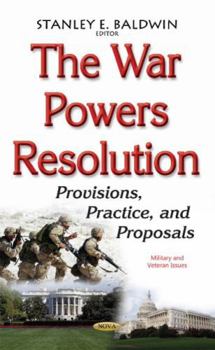 Hardcover The War Powers Resolution: Provisions, Practice, and Proposals (Military and Veteran Issues) Book