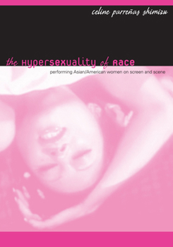 Paperback The Hypersexuality of Race: Performing Asian/American Women on Screen and Scene Book