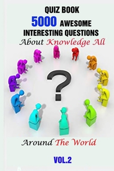 Paperback Quiz Book: 5000 Awesome, Interesting Questions About Knowledge All Around The World Vol.2 Book