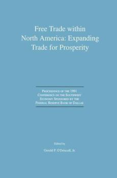 Free Trade Within North America: Expanding Trade for Prosperity: Proceedings of the 1991 Conference on the Southwest Economy Sponsored by the Federal Reserve Bank of Dallas