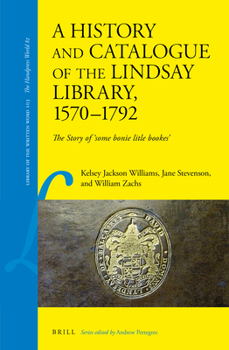 Hardcover A History and Catalogue of the Lindsay Library, 1570-1792: The Story of 'Some Bonie Litle Bookes' Book