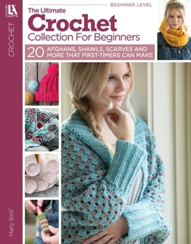 Paperback Ultimate Crochet Collection for Beginners - 20 Simple Afghans, Scarves, Shawls, and Hats First-Timers Can Actually Make Book