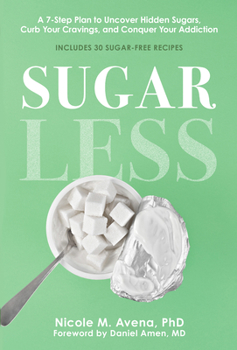 Hardcover Sugarless: A 7-Step Plan to Uncover Hidden Sugars, Curb Your Cravings, and Conquer Your Addiction Book