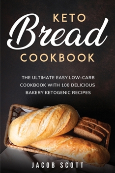Paperback Keto Bread Cookbook: The Ultimate Easy Low-Carb Cookbook with 100 Delicious Bakery Ketogenic Recipes Book