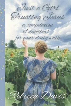 Paperback Just a Girl Trusting Jesus: a compilation of devotions for your daily walk Book