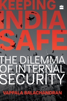 Hardcover Keeping India Safe: The Dilemma of Internal Security Book