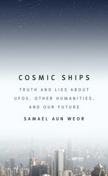 Paperback Cosmic Ships: Truth and Lies about Ufos, Other Humanities, and Our Future Book